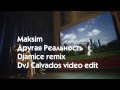 Maksim - Другая Реальность (Djamice remix) [DvJ Calvados video ...