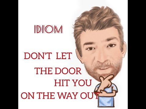 English Tutor Nick P Idioms (401) Don't Let the Door Hit You on the Way Out
