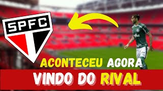 ✅aconteceu agora vindo do rival! últimas notícias do são paulo de hoje