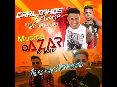 O Azar é seu .  Carlinhos beleza e MC Rafinha .