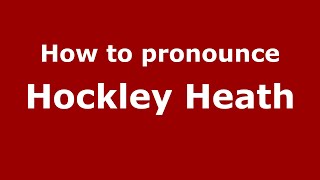 How to pronounce Hockley Heath