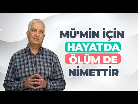 MÜ'MİN İÇİN HAYAT DA ÖLÜM DE NİMETTİR - HİKMET ARAYIŞLARI   -376-