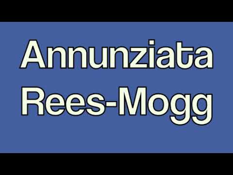 How to pronounce Annunziata Rees Mogg