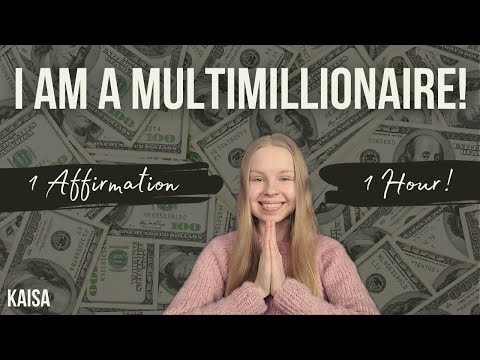 I AM A MULTIMILLIONAIRE! (1 Affirmation 1 Hour) | Manifest with Kaisa