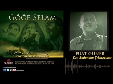Fuat Güner - Can Bedenden Çıkmayınca - (Göğe Selam)