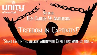 “Freedom in Captivity!” Rev Carlos W Anderson