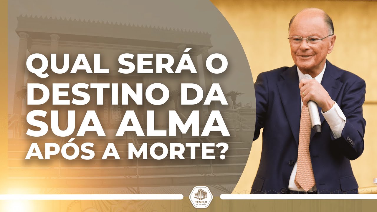 Qual será o DESTINO da sua ALMA após a MORTE? Bispo Macedo | TEMPLO DE SALOMÃO