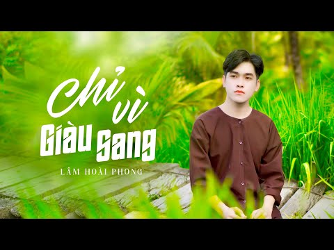 Chỉ vì giàu sang - Lâm Hoài Phong