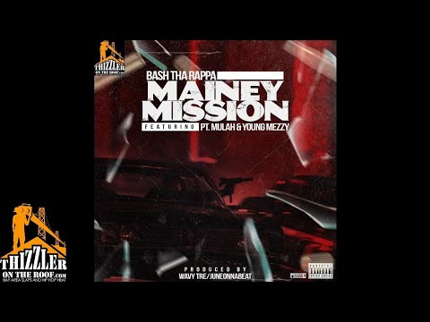 Bash Tha Rappa ft. PT.Mulah & Young Mezzy - Mainey Mission (prod. Wavy Tre & JuneOnnaBeat) [Thizzler