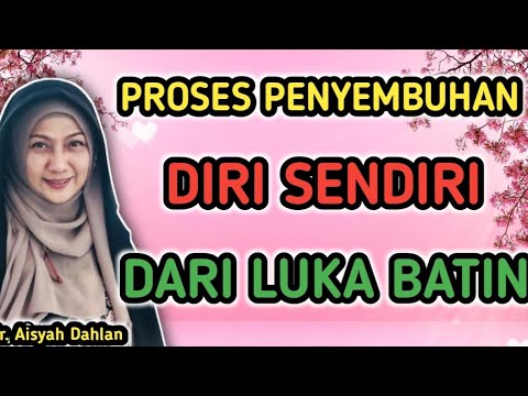 dr. AISYAH DAHLAN : PROSES PENYEMBUHAN DIRI SENDIRI DARI LUKA BATIN #aisyahdahlan #draisyahdahlan