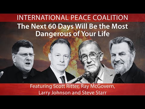 The Next 60 Days Will Be the Most Dangerous of Your Life — International Peace Coalition Meeting #77