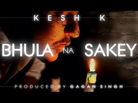 KESH K - BHULA NA SAKEY (Produced by Gagan Singh) *MUSIC VIDEO*