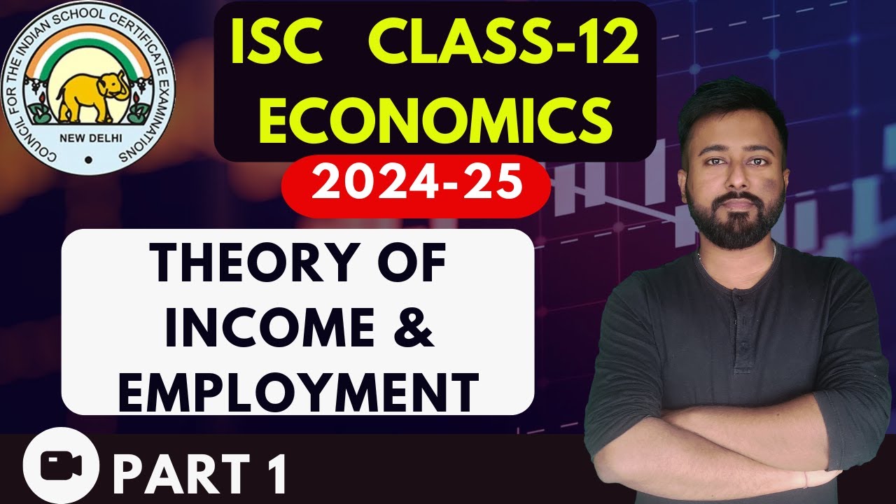 Theory of income & Employment (PART 1)  | [ISC ECONOMICS Class 12]  | ISC EXAMS 2025