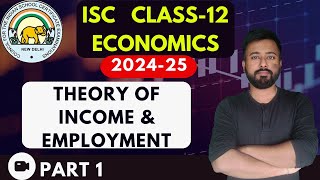 Theory of income & Employment (PART 1)  | [ISC ECONOMICS Class 12]  | ISC EXAMS 2025