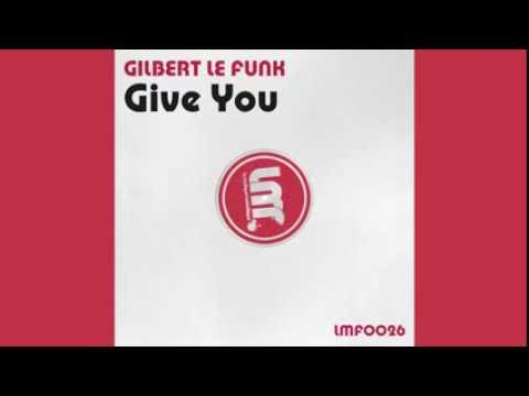Gilbert Le Funk - Give You (Original Mix)