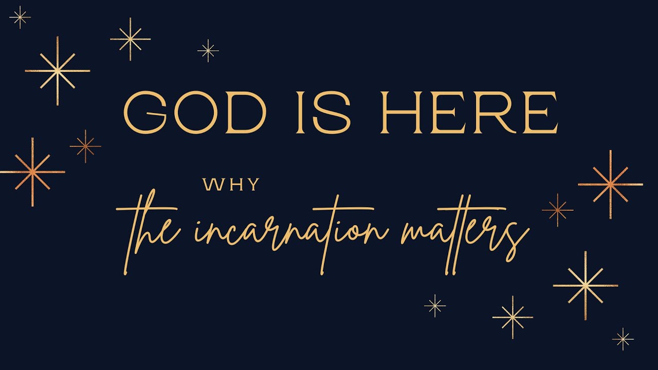 God is Here: Why the Incarnation Matters