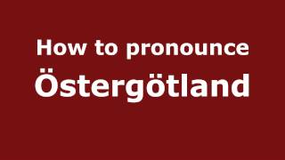 How to pronounce östergötland