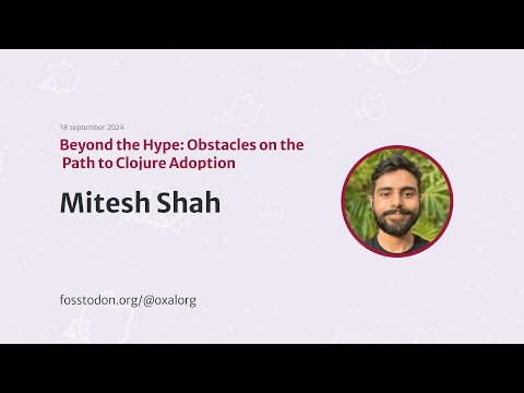 "Beyond the Hype: Obstacles on the Path to Clojure Adoption" by Mitesh Shah at Heart of Clojure 2024