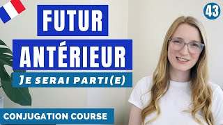 How and When to use the FUTUR ANTÉRIEUR in French // French Conjugation Course // Lesson 43