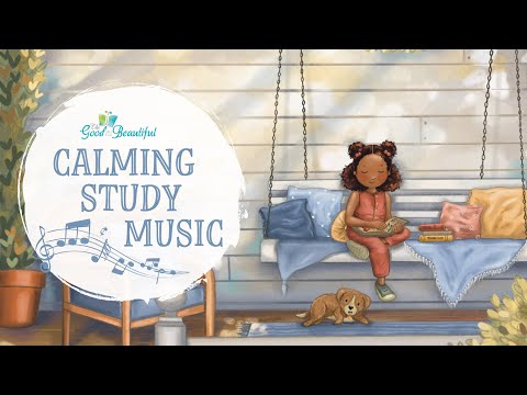 Calming Study Music for Kids | The Good and the Beautiful