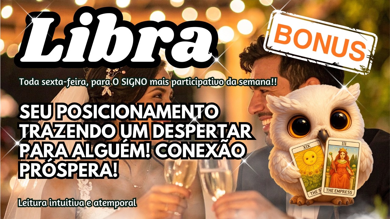 🏆 BÔNUS LIBRA ♎ SEU POSICIONAMENTO TRAZENDO UM DESPERTAR PARA ALGUÉM! CONEXÃO PRÓSPERA!