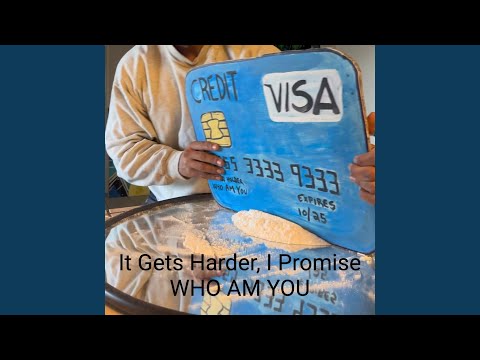 It Gets Harder I Promise - who am you