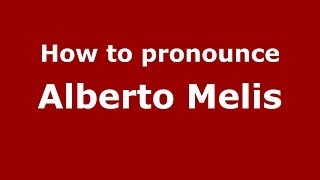 How to pronounce Alberto Melis