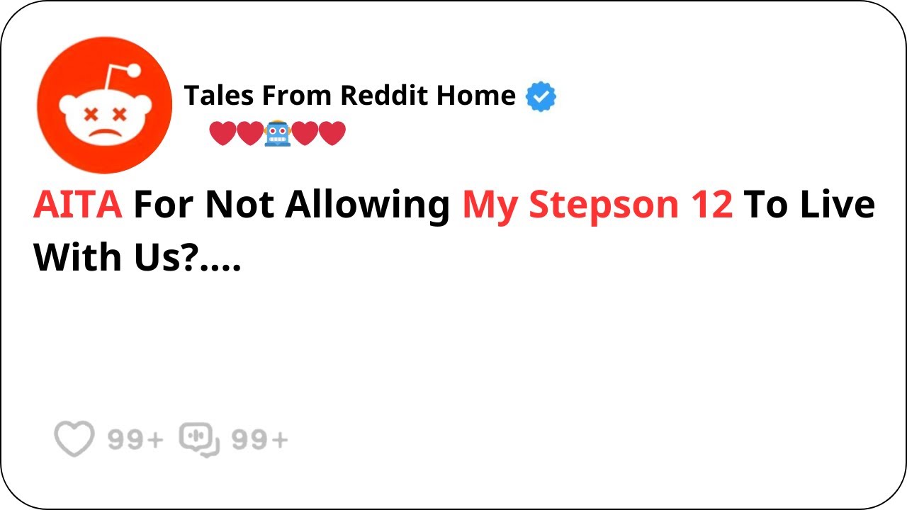 AITA For Not Allowing My Stepson 12 To Live With Us?....- Reddit Family