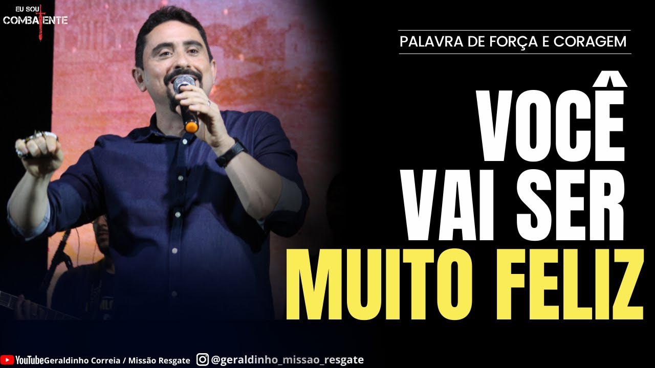 VOCÊ VAI SER MUITO FELIZ! I Palavra de Força e Coragem I Geraldinho Correia