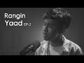 ShreeGo & B2 - Rangin Yaad (Ep-2) Acoustic Version