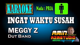 Download lagu INGAT WAKTU SUSAH Meggy Z KARAOKE Nada PRIA mp3