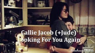 Callie Jacob (+Jude) l Looking For You Again{ tjc}