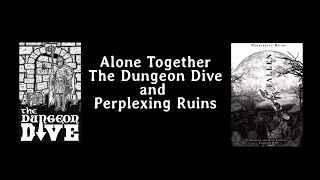 Alone Together with the Dungeon Dive and Perplexing Ruins - Science Fiction and Other Stuff