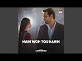 Main Woh Tou Nahin