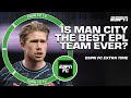 Is this Man City team the GREATEST Premier League team of ALL TIME? 🤔 | ESPN FC Extra Time