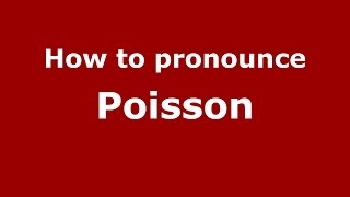How to pronounce Poisson