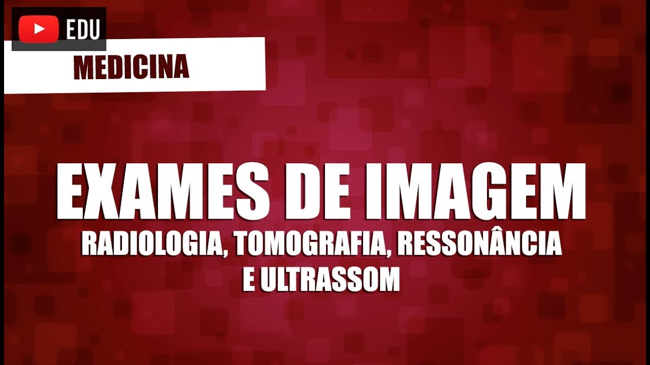 Radiografia, Tomografia Computadorizada, Ultrassonografia e Ressonância Magnética