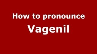 How to pronounce Vagenil