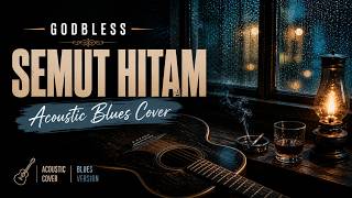 Download lagu GODBLESS - SEMUT HITAM | Acoustic Blues Cover 🎸🌧️ mp3