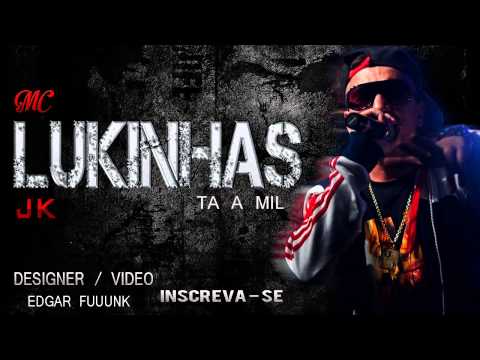 MC LUKINHAS JK - TA A MIL ♫♪♫ (( LANÇAMENTO 2013 ))