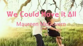We Could Have it All- lyrics by Maureen Mcgovern
