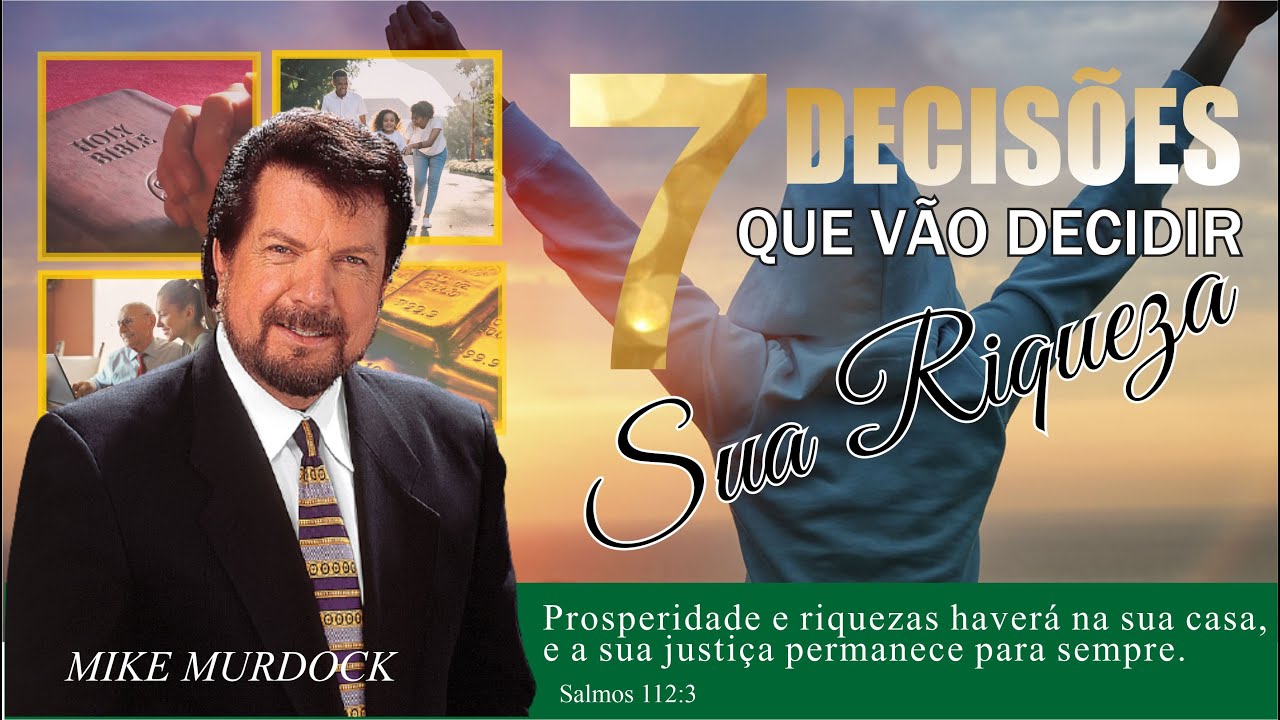 7 DECISÕES QUE VÃO DECIDIR A SUA RIQUEZA - PR MIKE MURDOCK (COMPLETO)