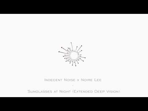 Indecent Noise x Noire Lee - Sunglasses at Night (Extended Deep Vision)