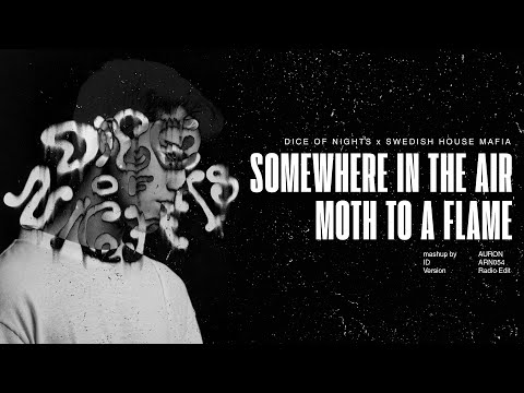 Dice Of Nights, Swedish House Mafia - Somewhere In The Air / Moth To A Flame (Mashup)