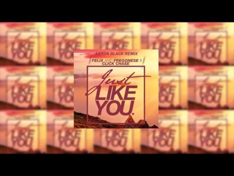 Felix & Fregonese feat. Click Chase - Just Like You (Aaron Black Remix)