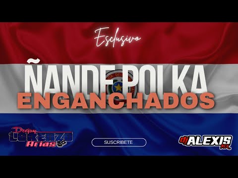 POLKA MIX  ENGANCHADOS (ñandePolka) Int.Acapella@djlorenzoarias8232 @djalexismix6641