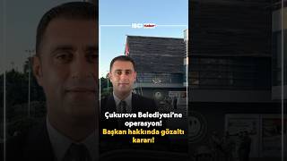 ÇUKUROVA BELEDİYESİ'NE OPERASYON! BAŞKAN HAKKINDA GÖZALTI KARARI!