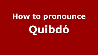 How to pronounce Quibdó