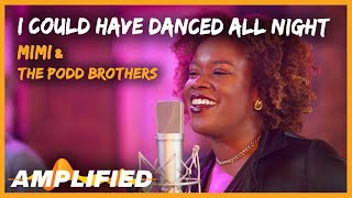 Mimi & The Podd Brothers - I Could Have Danced All Night | Amplified