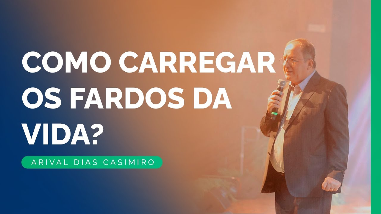 Os Fardos da Vida | Rev. Arival Dias Casimiro